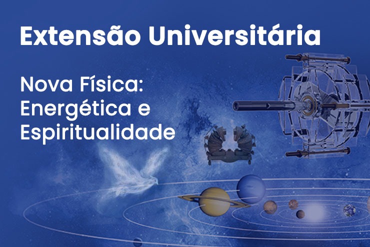 Extensão Universitária: Nova Física: Energética e Espiritualidade