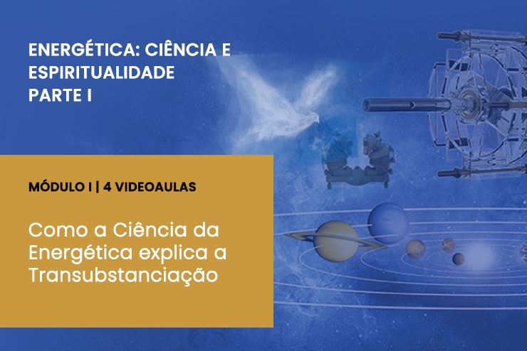 Como a Ciência da Energética explica a Transubstanciação